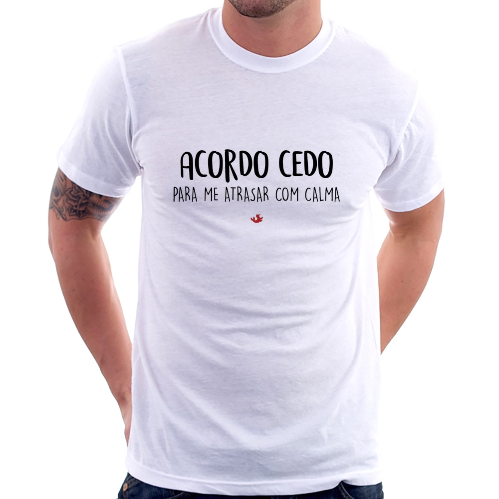 Acordar Cedo Pra Me Atrasar Com Calma - Camiseta Basicona Unissex - El  Cabriton Camisetas Online! Vamos colocar mais arte no mundo?