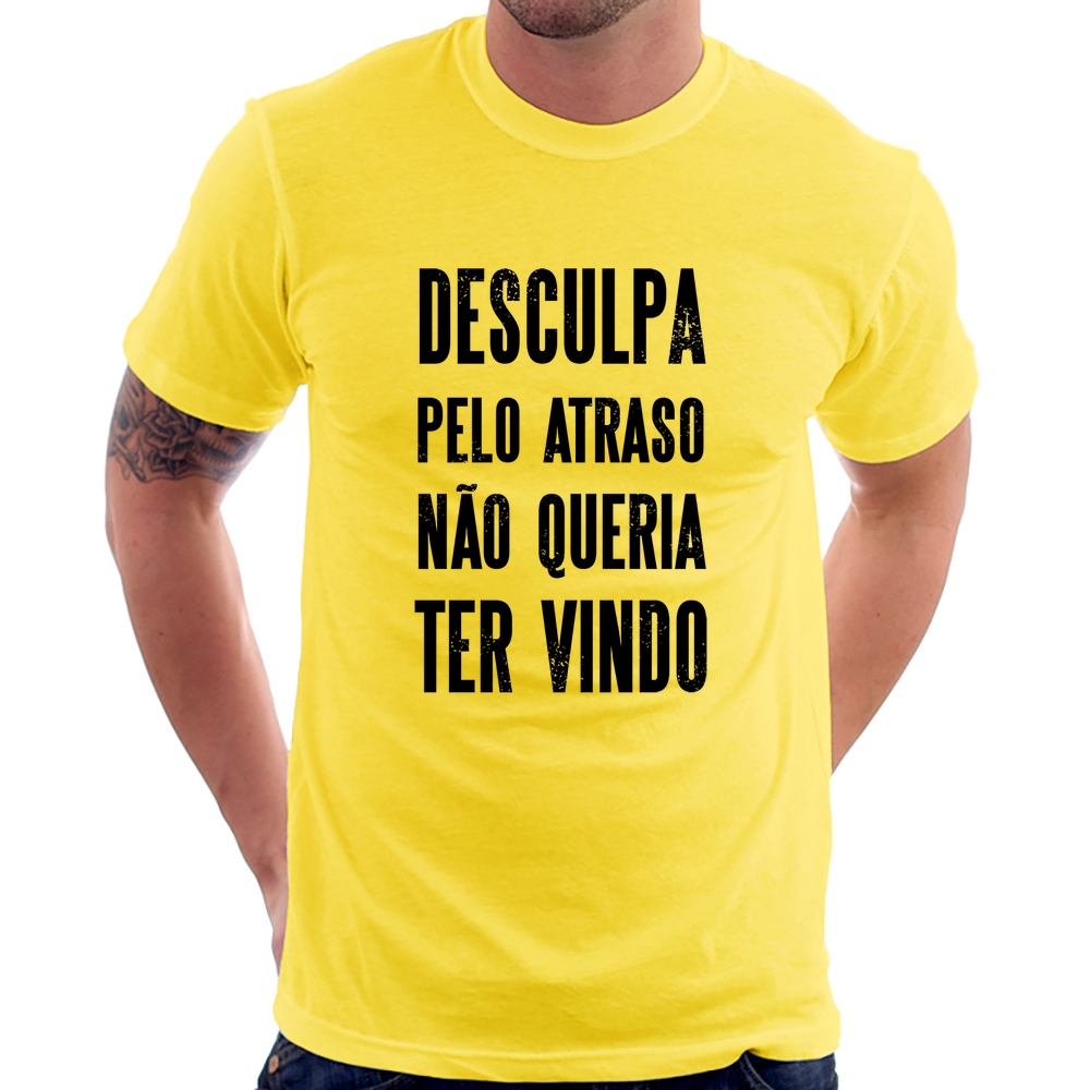 Camiseta Desculpa pelo atraso não queria ter vindo