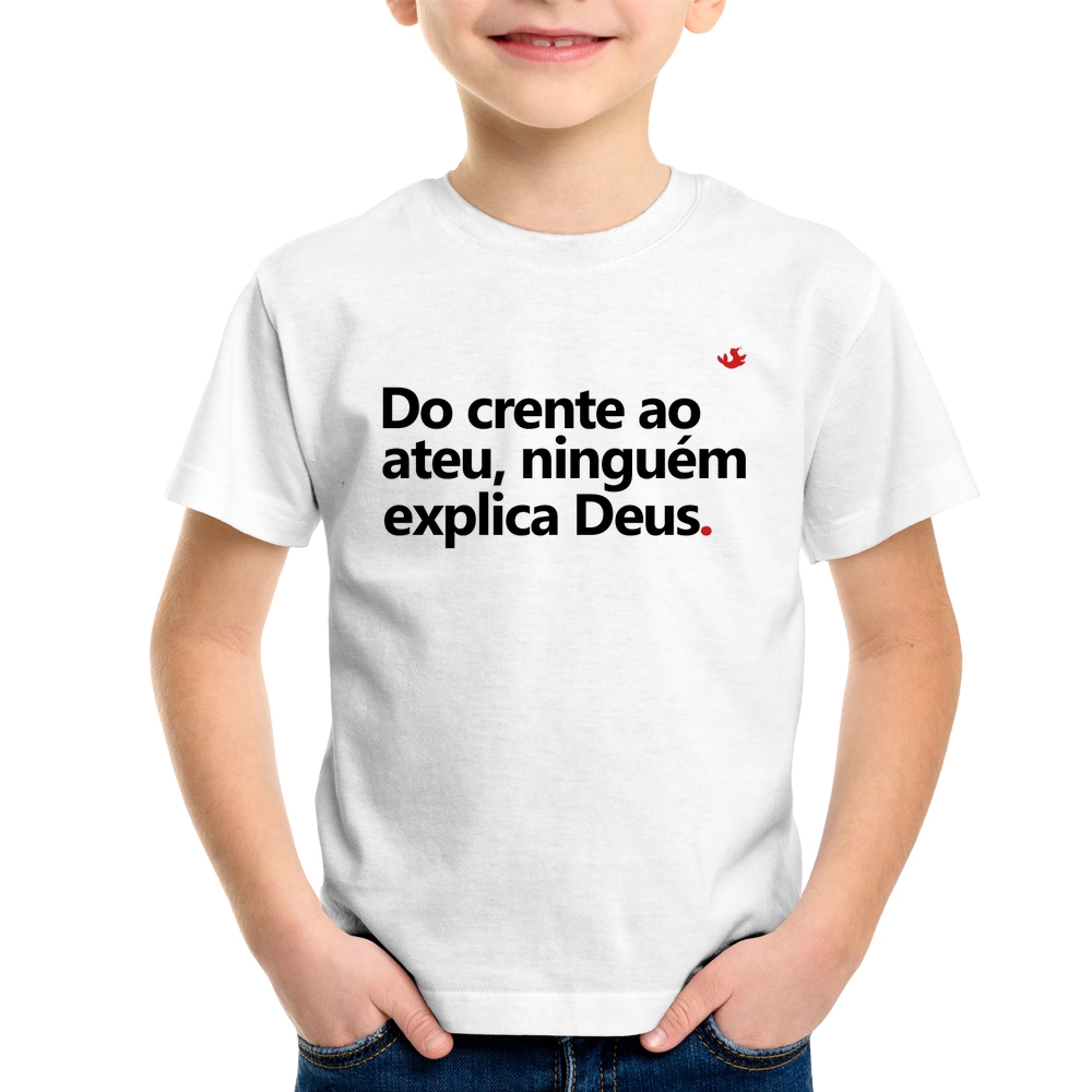 Camiseta Infantil Do crente ao ateu, ninguém explica Deus