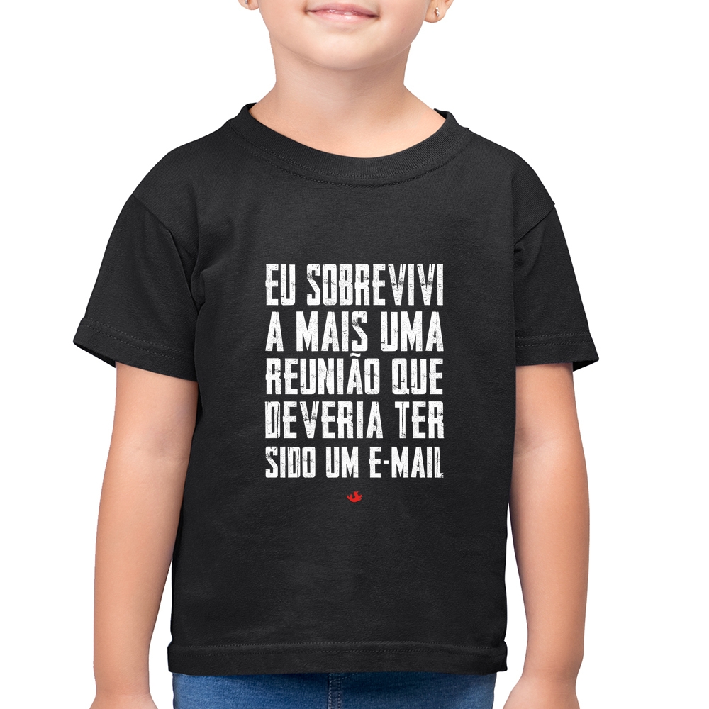 Camiseta Classic Infantil Eu Sobrevivi A Mais Uma Reuni O Que Deveria Ter Sido Um E Mail