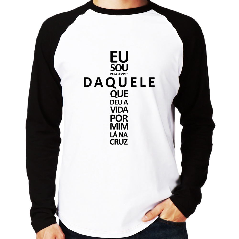 Camiseta Raglan Eu sou daquele que deu a vida por mim na cruz Manga Longa