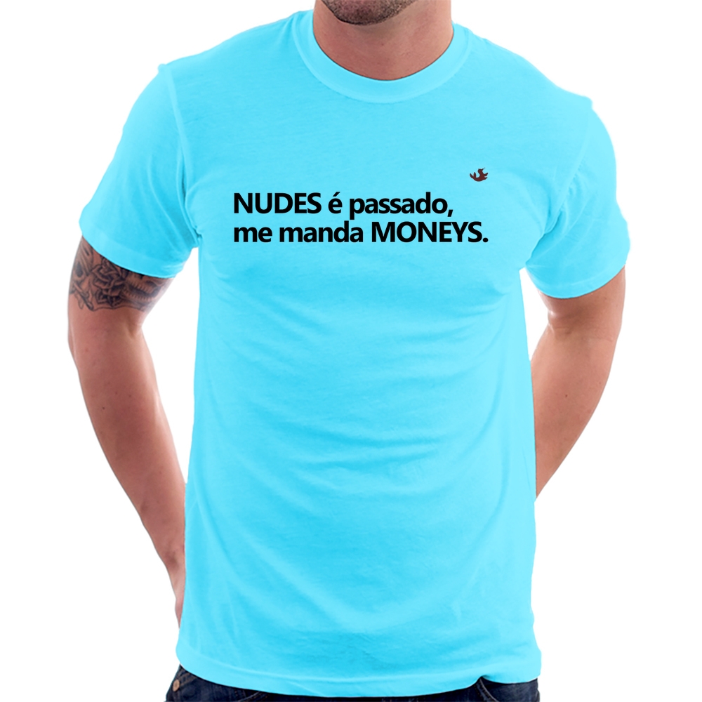 Camiseta Nudes é passado, manda moneys