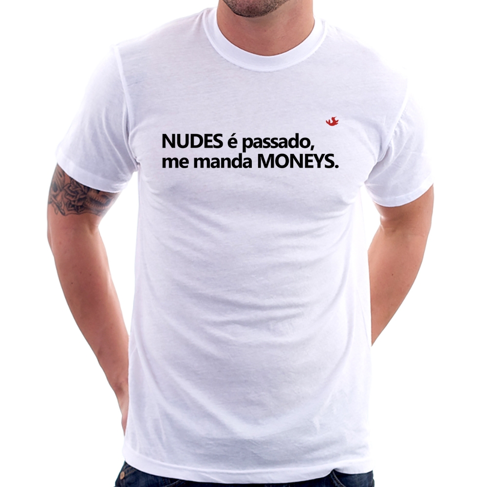 Camiseta Nudes é passado, manda moneys