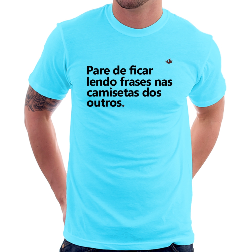 Camiseta Pare de ficar lendo frases nas camisetas dos outros