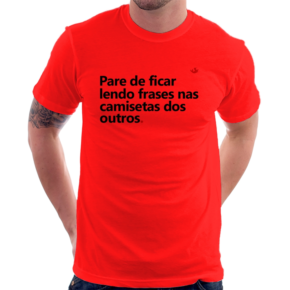 Camiseta Pare de ficar lendo frases nas camisetas dos outros