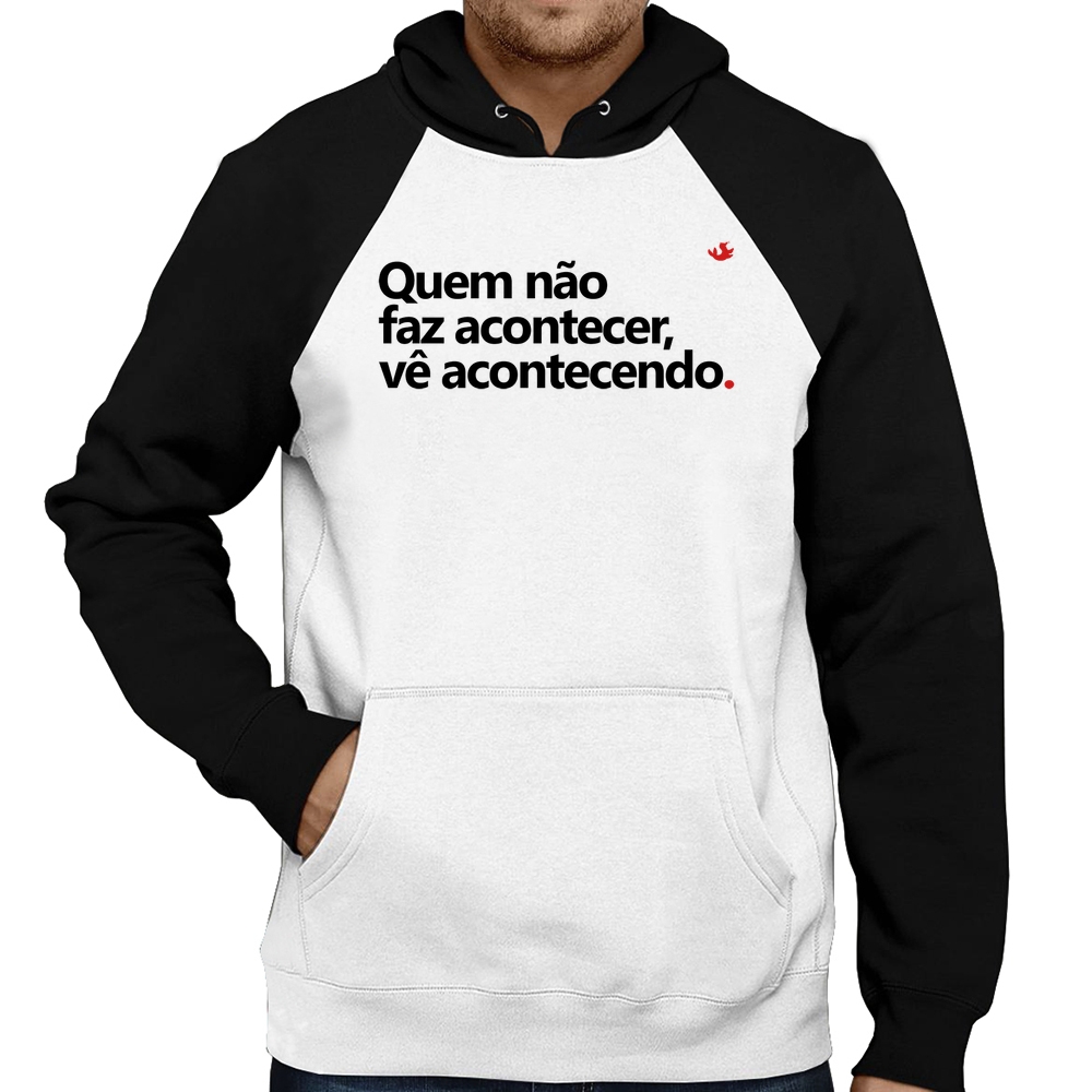 Moletom Quem não faz acontecer, vê acontecendo