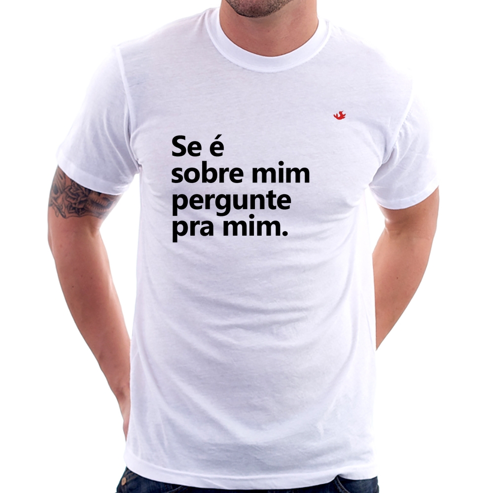 Camiseta Se é sobre mim, pergunte pra mim