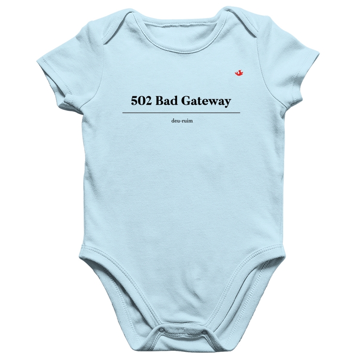 Body Bebê Algodão 502 Bad Gateway - Deu ruim - Azul Bebê