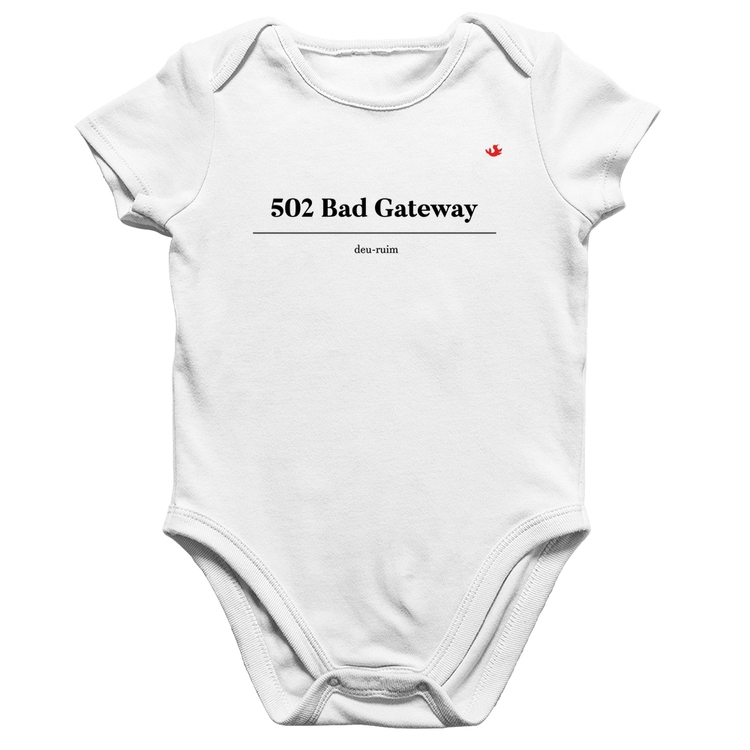 Body Bebê Algodão 502 Bad Gateway - Deu ruim - Branco