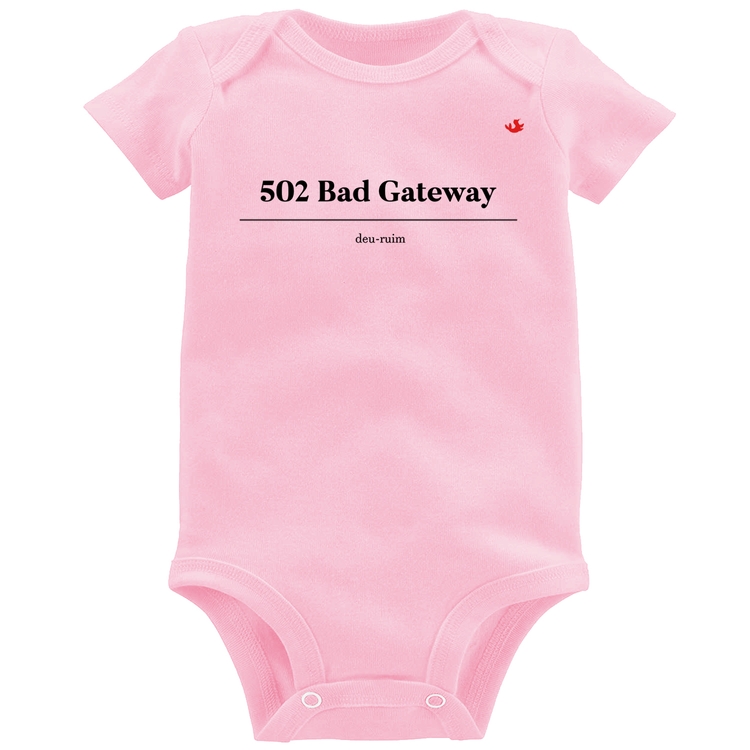 Body Bebê 502 Bad Gateway - Deu ruim - Rosa Bebê