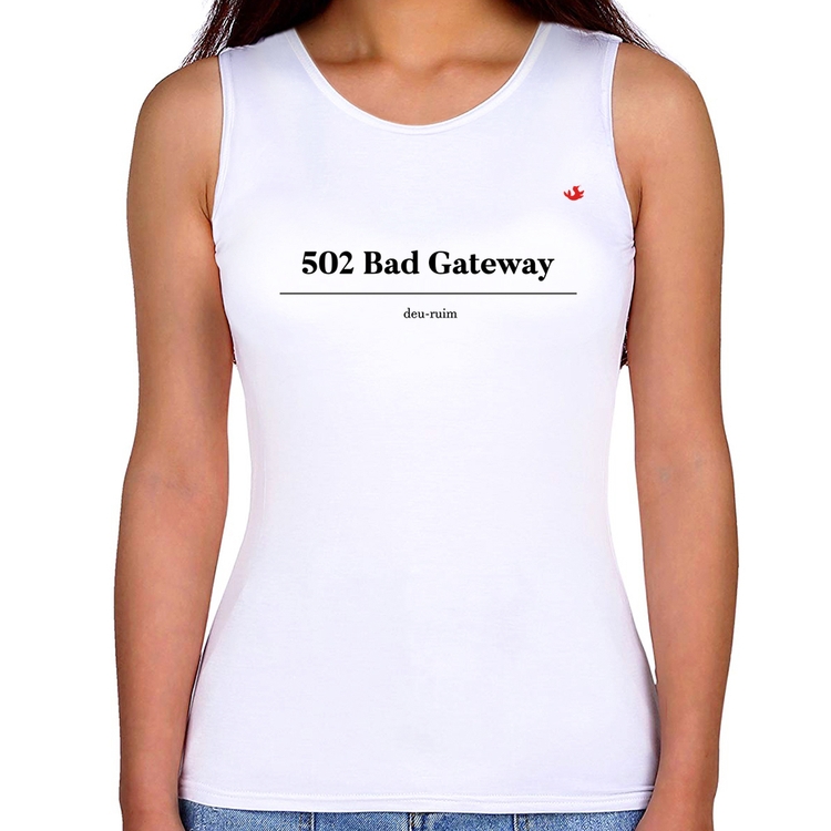 Regata Feminina 502 Bad Gateway - Deu ruim