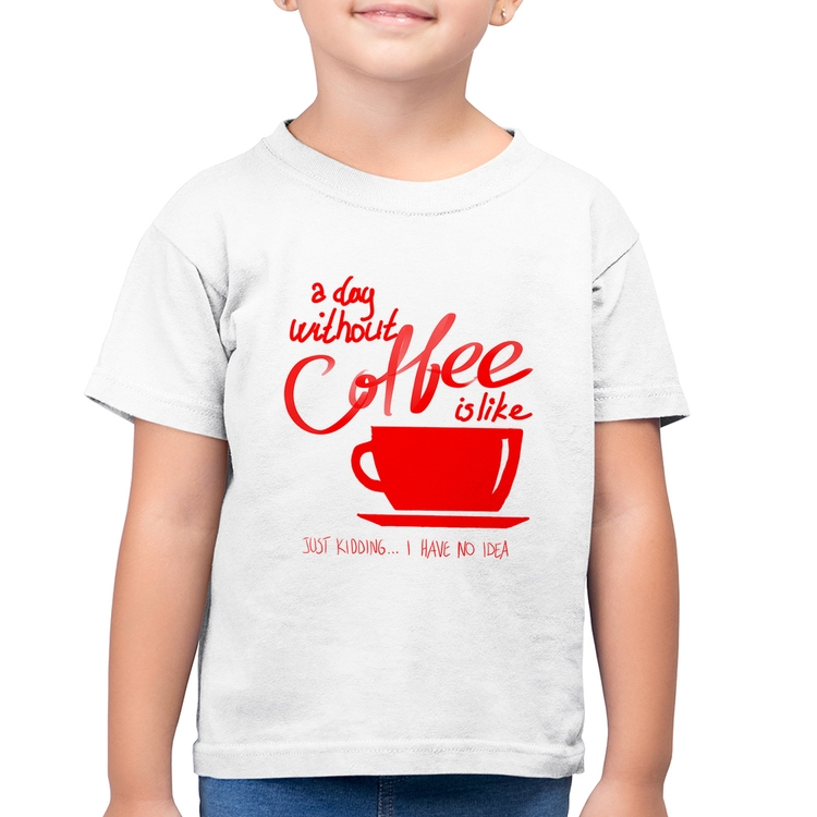 Camiseta Algodão Infantil A Day Without Coffee - Branca