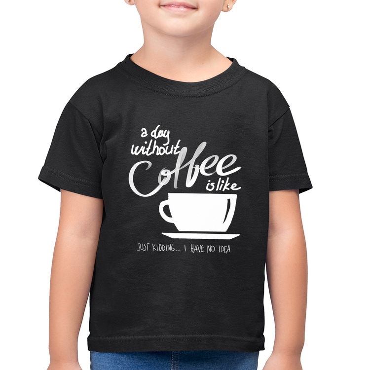 Camiseta Algodão Infantil A Day Without Coffee