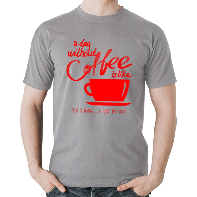 Camiseta Algodão A Day Without Coffee - Cinza