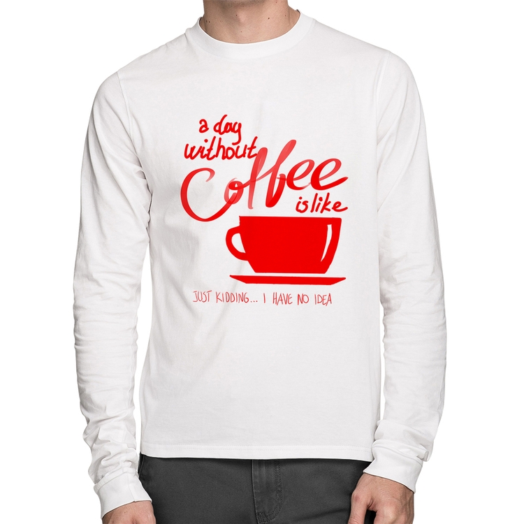 Camiseta Algodão A Day Without Coffee Manga Longa - Branca