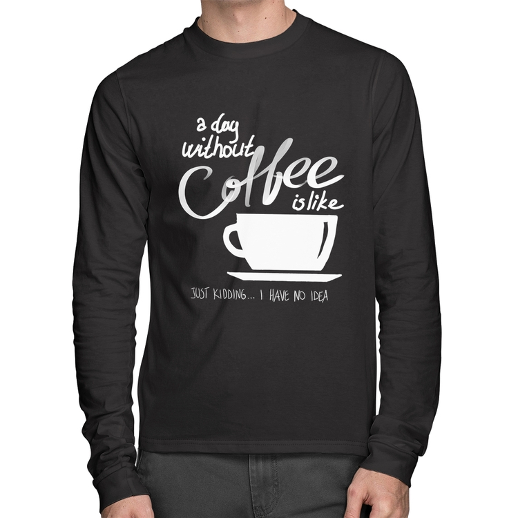 Camiseta Algodão A Day Without Coffee Manga Longa