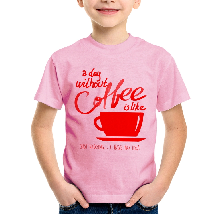 Camiseta Infantil A Day Without Coffee - Rosa Bebê