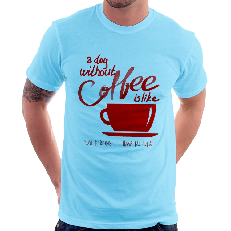 Camiseta A Day Without Coffee - Azul Bebê