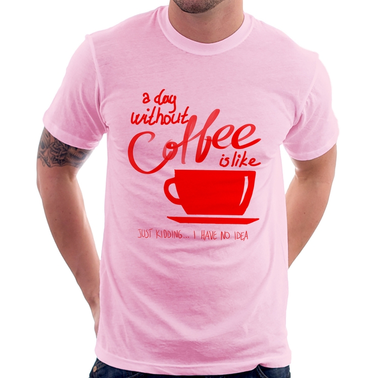 Camiseta A Day Without Coffee - Rosa Bebê