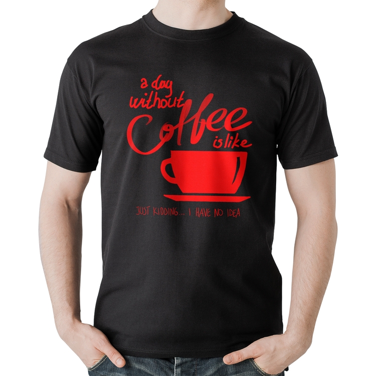 Camiseta Algodão A Day Without Coffee