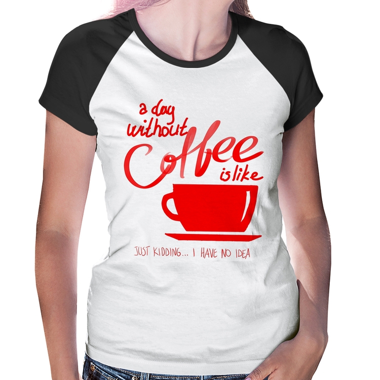 Baby Look Raglan A Day Without Coffee