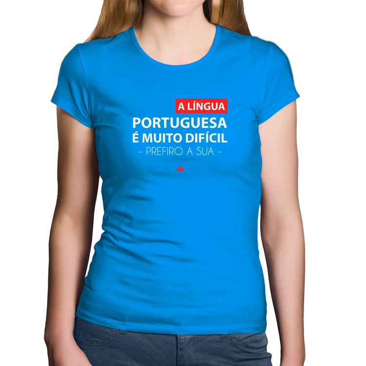 Baby Look Algodão A língua portuguesa é muito difícil, prefiro a sua - Azul