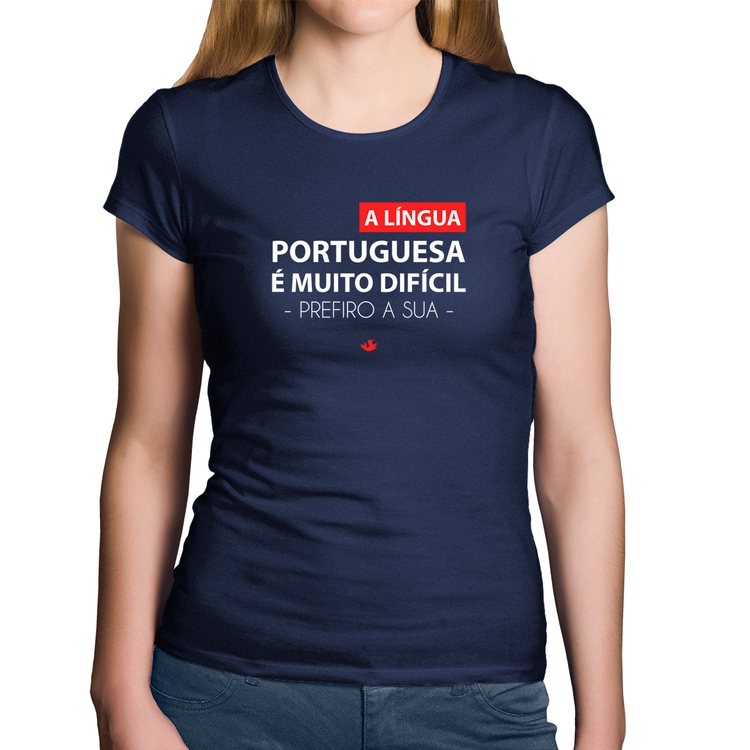 Baby Look Algodão A língua portuguesa é muito difícil, prefiro a sua - Marinho