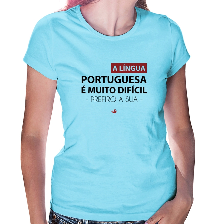 Baby Look A língua portuguesa é muito difícil, prefiro a sua - Azul Bebê