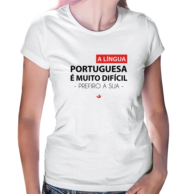 Baby Look A língua portuguesa é muito difícil, prefiro a sua