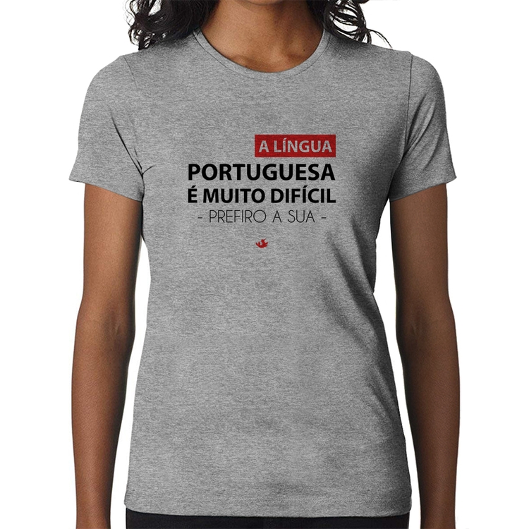 Baby Look A língua portuguesa é muito difícil, prefiro a sua - Cinza