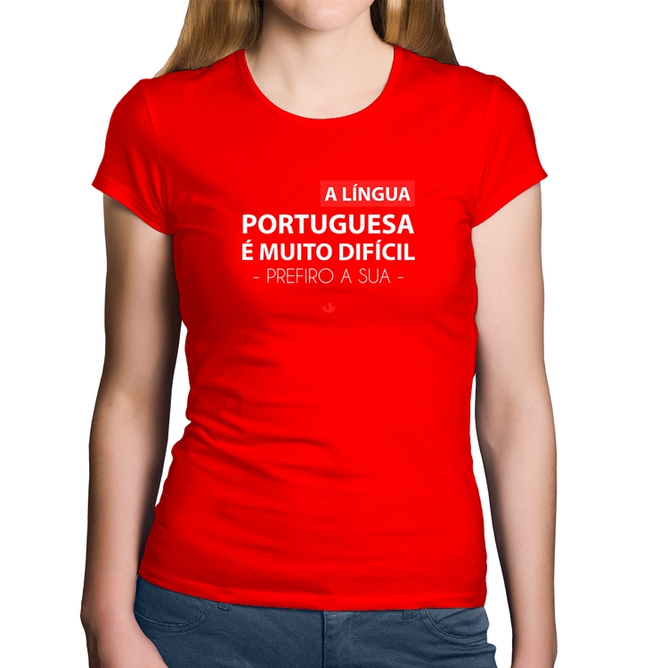 Baby Look Algodão A língua portuguesa é muito difícil, prefiro a sua - Vermelha