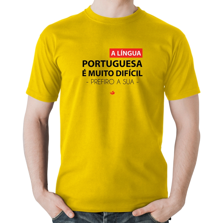 Camiseta Algodão A língua portuguesa é muito difícil, prefiro a sua - Amarela