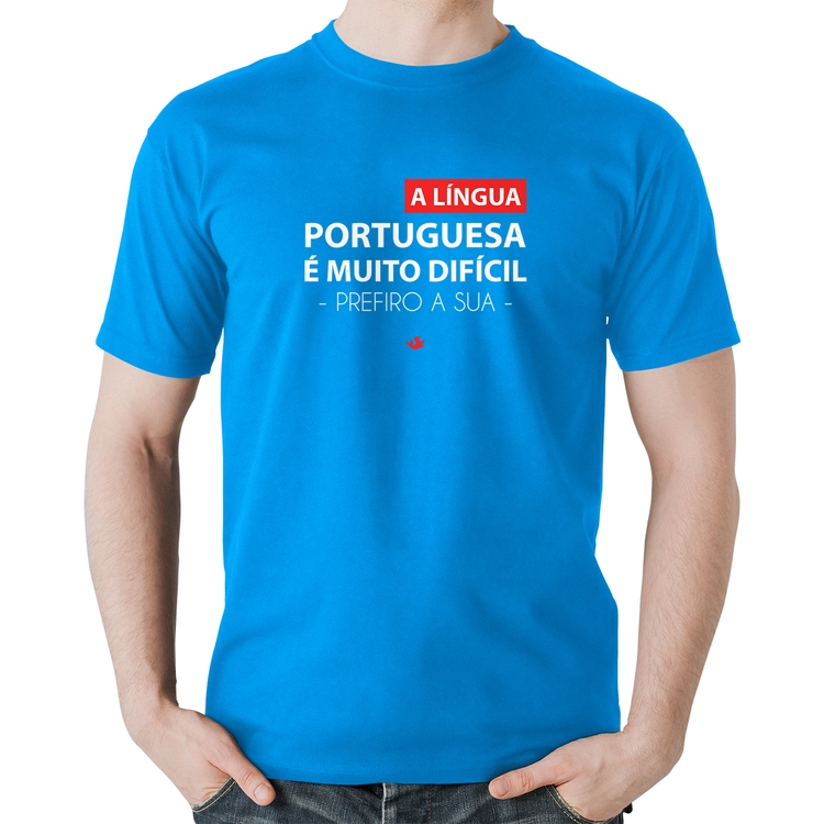 Camiseta Algodão A língua portuguesa é muito difícil, prefiro a sua - Azul