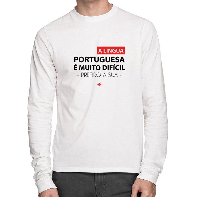 Camiseta Algodão A língua portuguesa é muito difícil, prefiro a sua Manga Longa - Branca