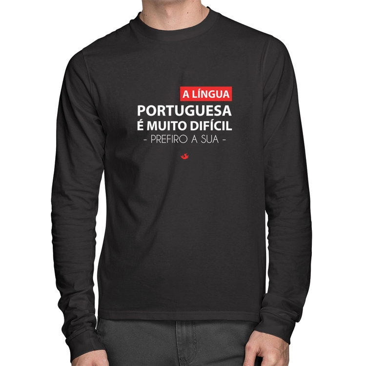 Camiseta Algodão A língua portuguesa é muito difícil, prefiro a sua Manga Longa