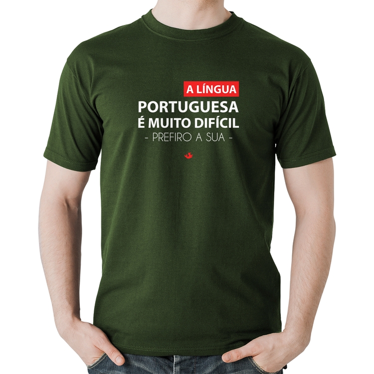 Camiseta Algodão A língua portuguesa é muito difícil, prefiro a sua - Musgo