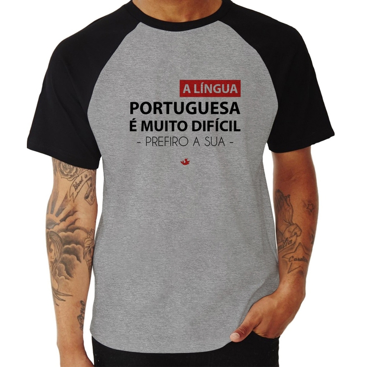 Camiseta Raglan A língua portuguesa é muito difícil, prefiro a sua - Cinza/Preto