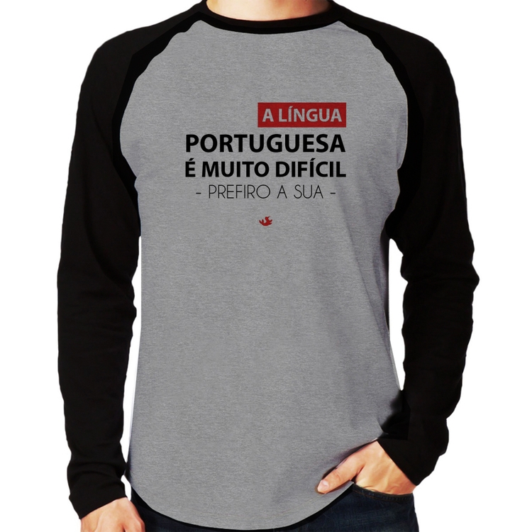 Camiseta Raglan A língua portuguesa é muito difícil, prefiro a sua Manga Longa - Cinza/Preto