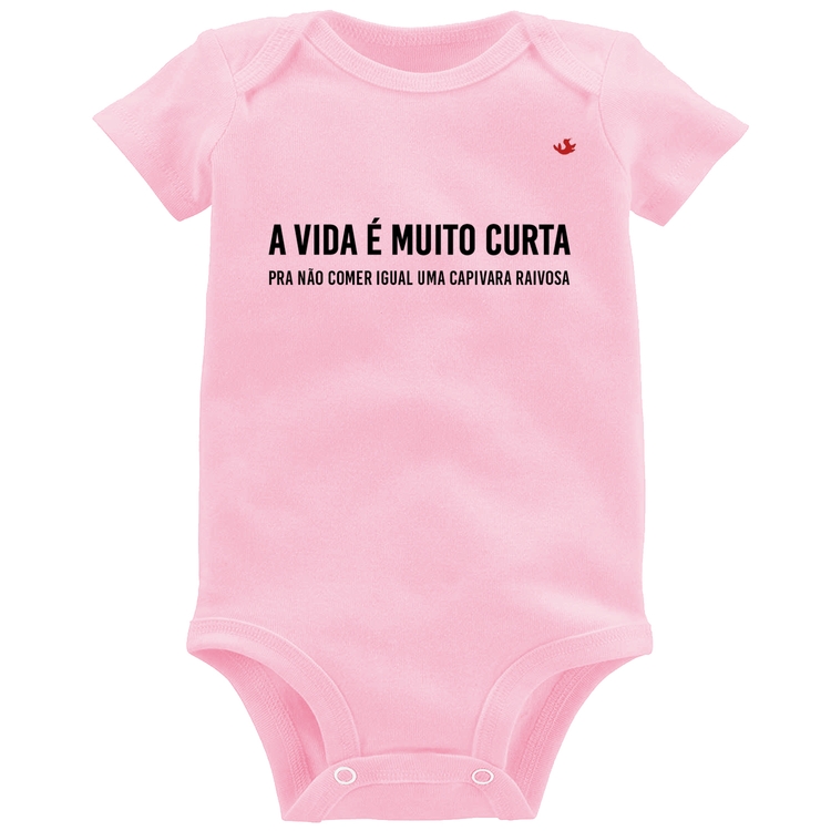Body Bebê A vida é muito curta pra não comer igual uma capivara raivosa - Rosa Bebê
