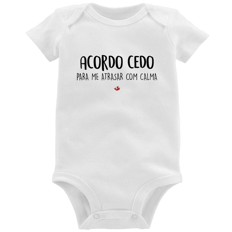 Body Bebê Acordo cedo para me atrasar com calma
