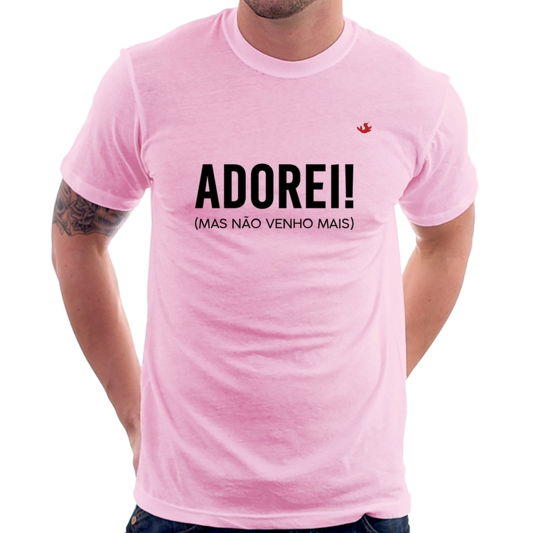 Camiseta Adorei! Mas não venho mais - Rosa Bebê