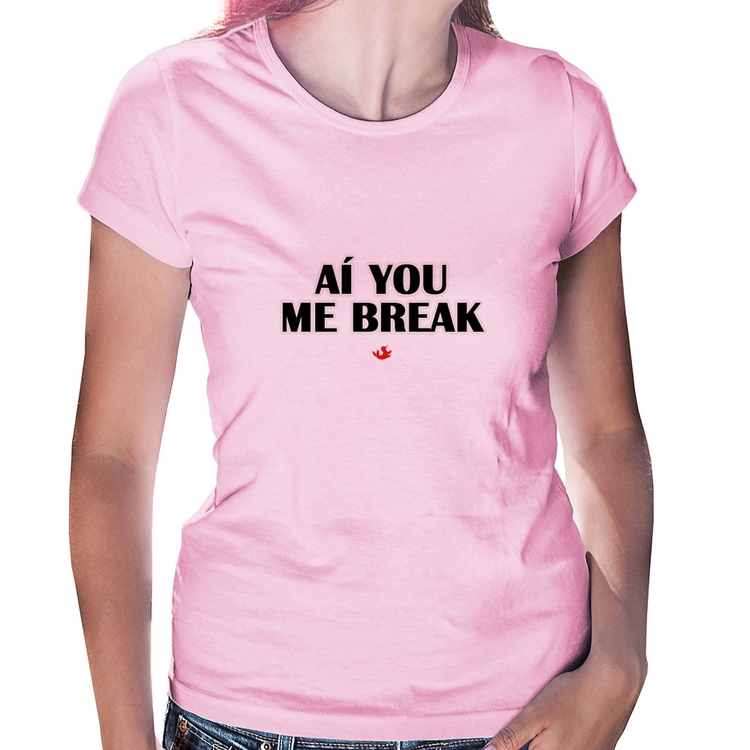Baby Look Aí you me break - Rosa Bebê