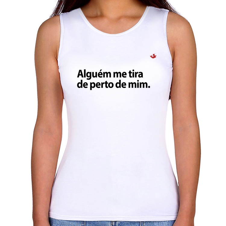 Regata Feminina Alguém me tira de perto de mim.