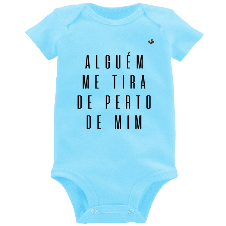 Body Bebê Alguém me tira de perto de mim - Azul Bebê