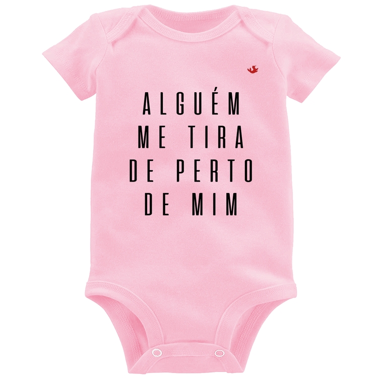 Body Bebê Alguém me tira de perto de mim - Rosa Bebê