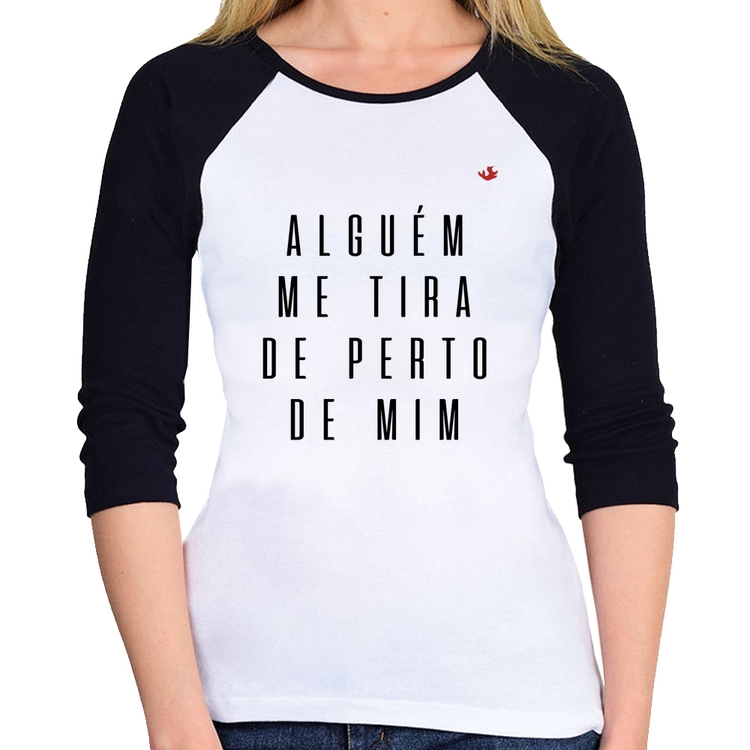 Baby Look Raglan Alguém me tira de perto de mim Manga 3/4