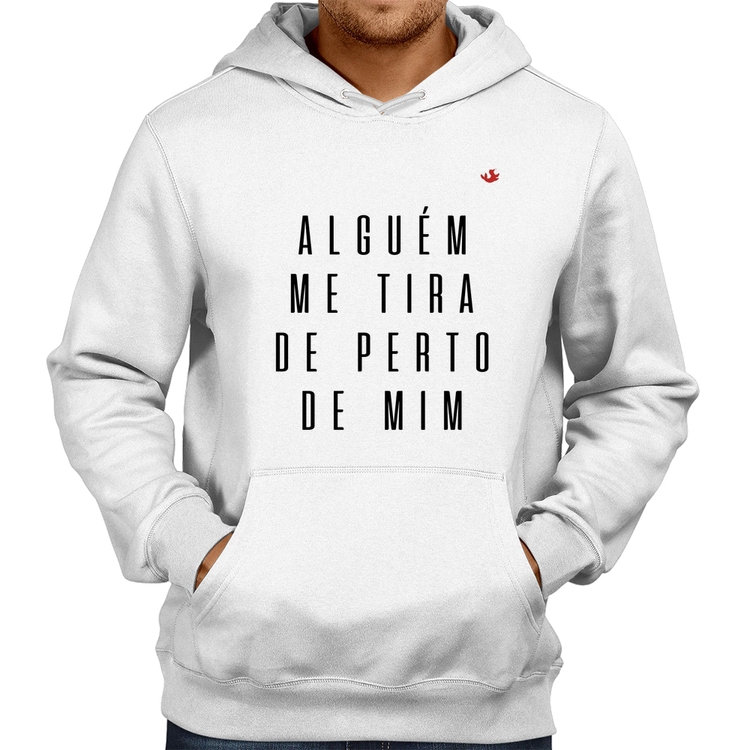 Moletom Alguém me tira de perto de mim - Branco