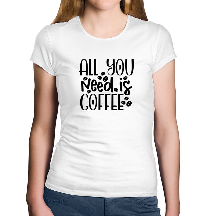 Baby Look Algodão All You need is coffee - Branca