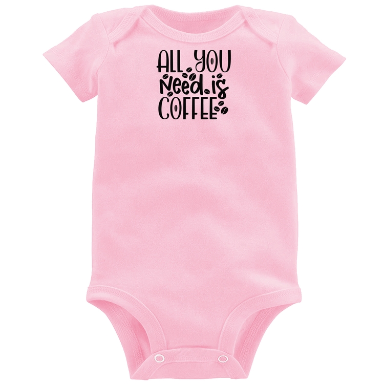 Body Bebê All You need is coffee - Rosa Bebê
