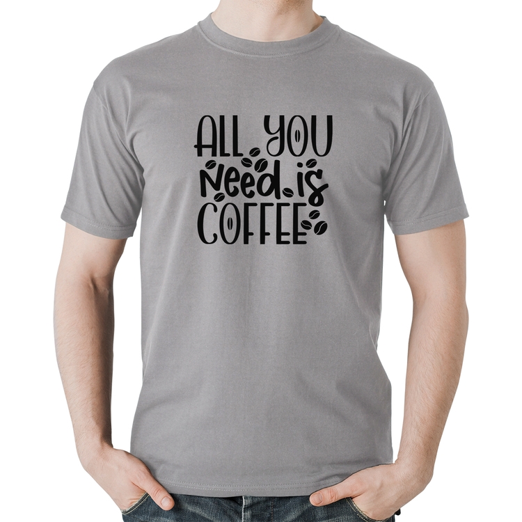 Camiseta Algodão All You need is coffee - Cinza